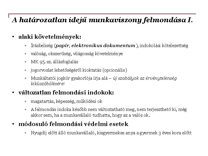 A határozatlan idejű munkaviszony felmondása I. • alaki követelmények: ◦ Írásbeliség (papír, elektronikus dokumentum),