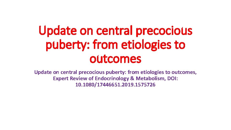 Update on central precocious puberty: from etiologies to outcomes, Expert Review of Endocrinology &