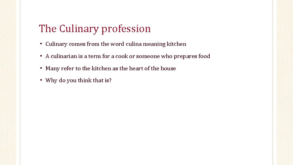 The Culinary profession • Culinary comes from the word culina meaning kitchen • A