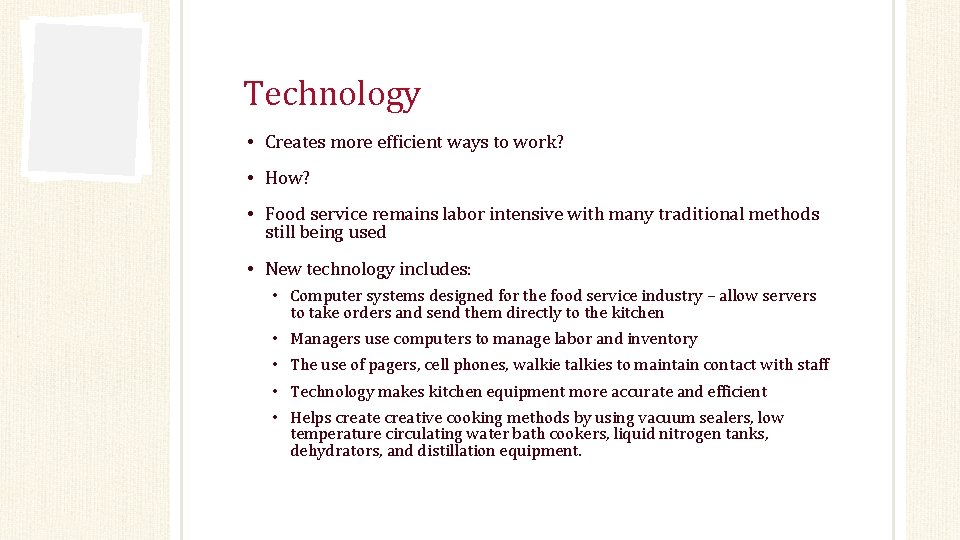 Technology • Creates more efficient ways to work? • How? • Food service remains