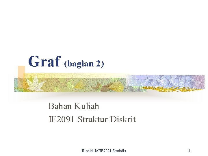 Graf (bagian 2) Bahan Kuliah IF 2091 Struktur Diskrit Rinaldi M/IF 2091 Strukdis 1