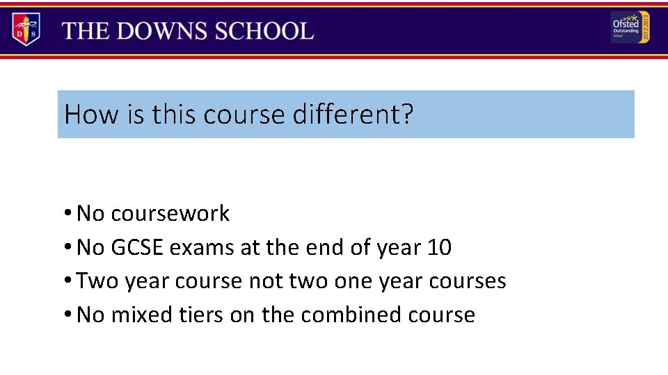 How is this course different? • No coursework • No GCSE exams at the