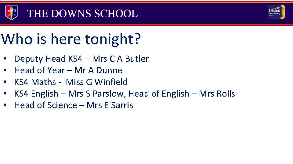 Who is here tonight? • • • Deputy Head KS 4 – Mrs C