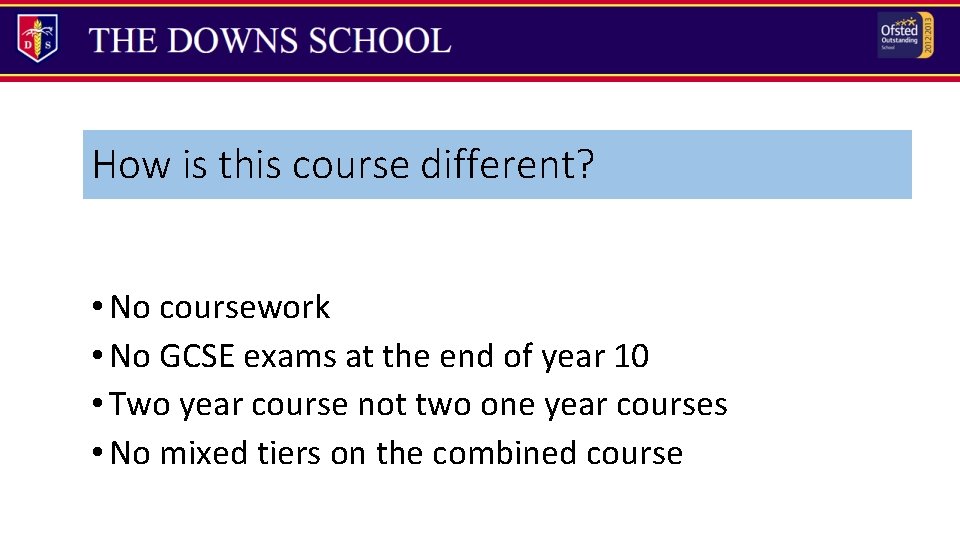 How is this course different? • No coursework • No GCSE exams at the