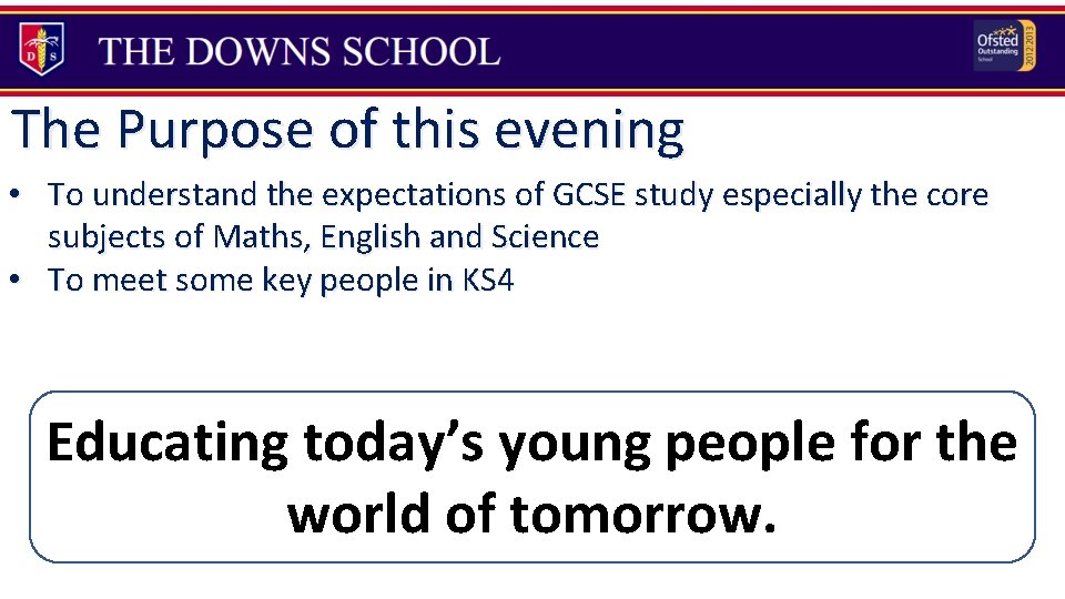 The Purpose of this evening • To understand the expectations of GCSE study especially