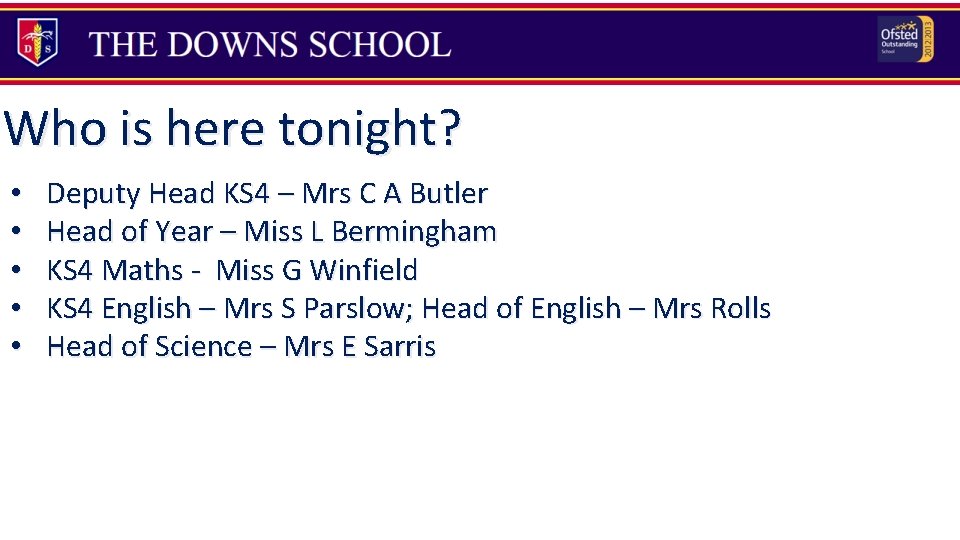 Who is here tonight? • • • Deputy Head KS 4 – Mrs C