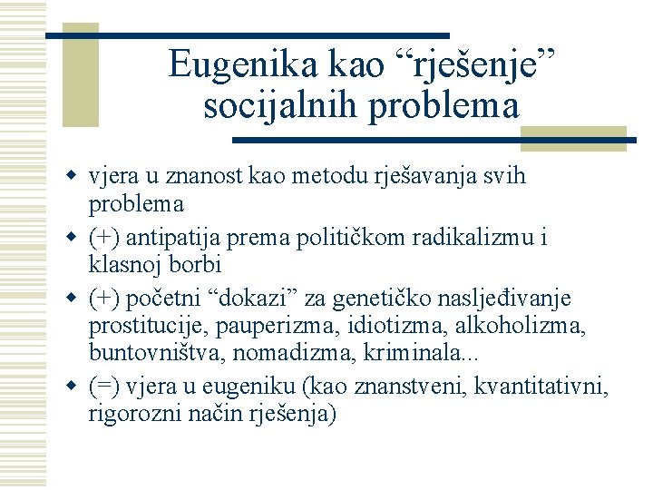 Eugenika kao “rješenje” socijalnih problema w vjera u znanost kao metodu rješavanja svih problema