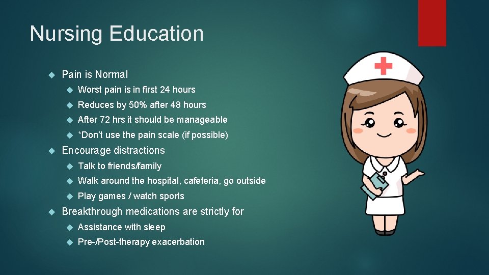 Nursing Education Pain is Normal Worst pain is in first 24 hours Reduces by