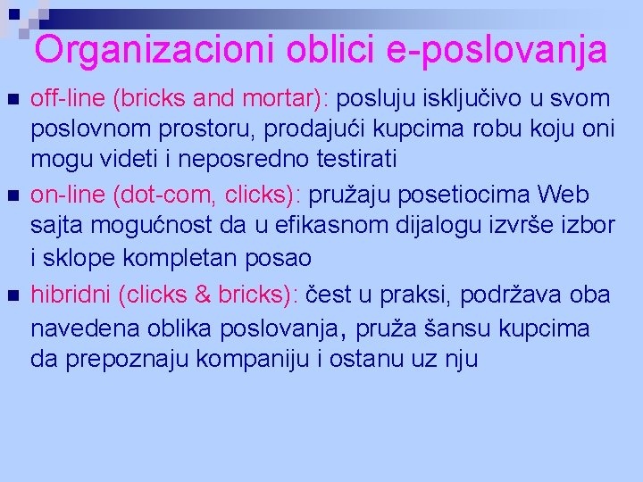 Organizacioni oblici e-poslovanja n n n off-line (bricks and mortar): posluju isključivo u svom