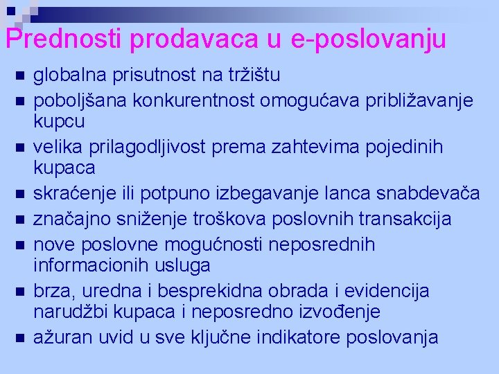 Prednosti prodavaca u e-poslovanju n n n n globalna prisutnost na tržištu poboljšana konkurentnost