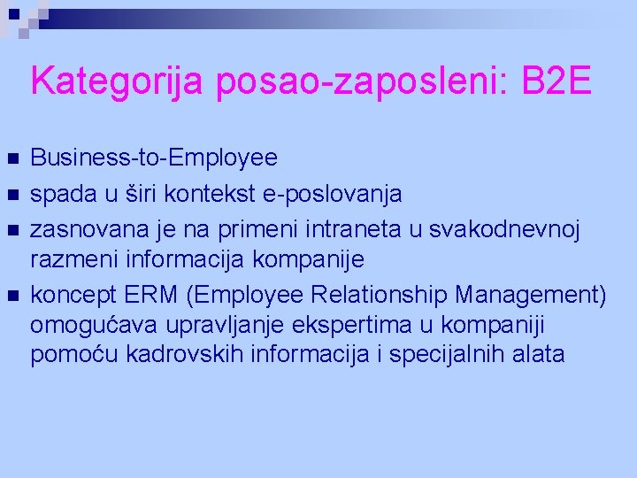 Kategorija posao-zaposleni: B 2 E n n Business-to-Employee spada u širi kontekst e-poslovanja zasnovana