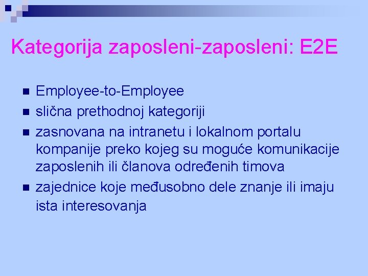 Kategorija zaposleni-zaposleni: E 2 E n n Employee-to-Employee slična prethodnoj kategoriji zasnovana na intranetu