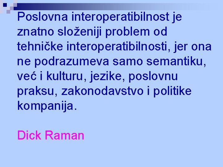 Poslovna interoperatibilnost je znatno složeniji problem od tehničke interoperatibilnosti, jer ona ne podrazumeva samo