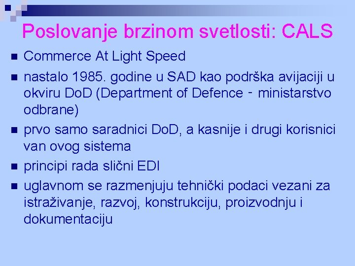 Poslovanje brzinom svetlosti: CALS n n n Commerce At Light Speed nastalo 1985. godine