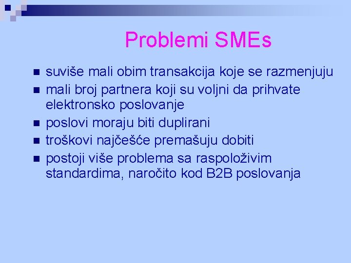 Problemi SMEs n n n suviše mali obim transakcija koje se razmenjuju mali broj