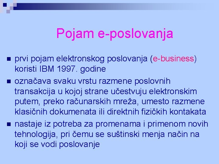 Pojam e-poslovanja n n n prvi pojam elektronskog poslovanja (e-business) koristi IBM 1997. godine