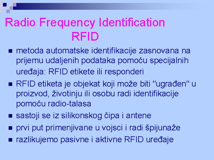 Radio Frequency Identification RFID n n n metoda automatske identifikacije zasnovana na prijemu udaljenih