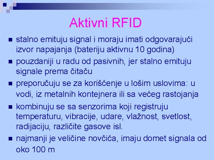 Aktivni RFID n n n stalno emituju signal i moraju imati odgovarajući izvor napajanja