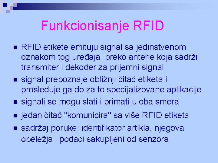 Funkcionisanje RFID n n n RFID etikete emituju signal sa jedinstvenom oznakom tog uređaja