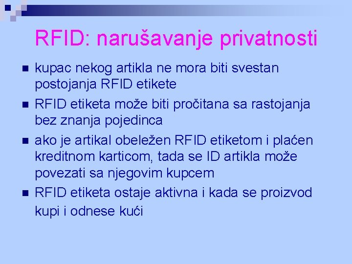 RFID: narušavanje privatnosti n n kupac nekog artikla ne mora biti svestan postojanja RFID