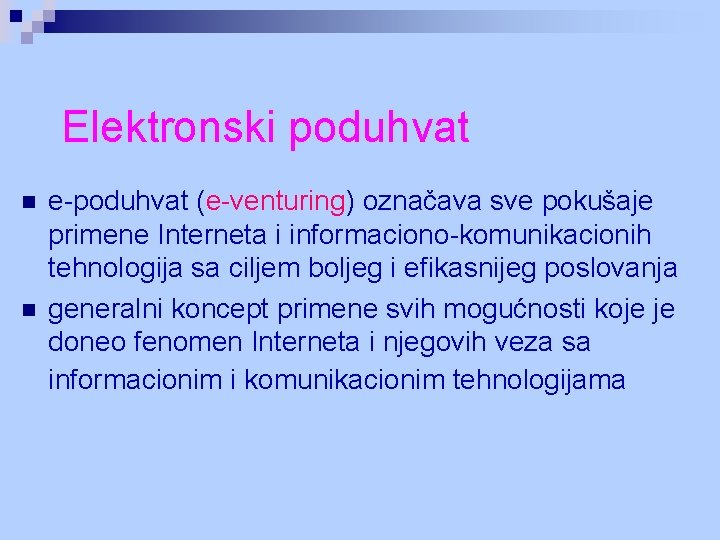 Elektronski poduhvat n n e-poduhvat (e-venturing) označava sve pokušaje primene Interneta i informaciono-komunikacionih tehnologija
