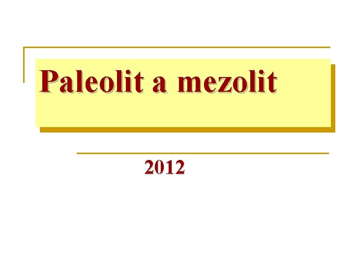 Paleolit a mezolit 2012 