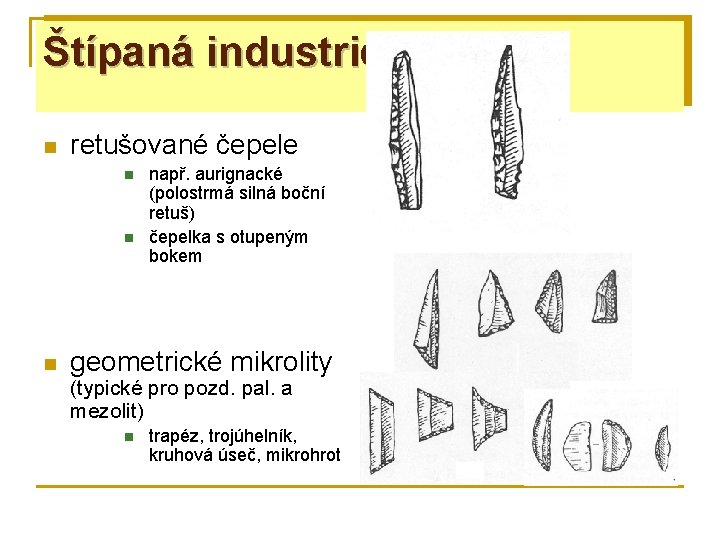 Štípaná industrie n retušované čepele n např. aurignacké (polostrmá silná boční retuš) čepelka s