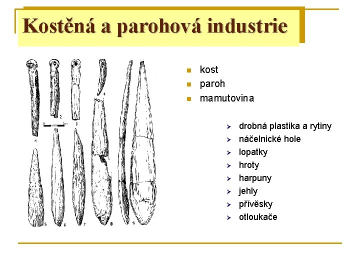 Kostěná aindustrie parohová industrie Štípaná n n n kost paroh mamutovina Ø Ø Ø