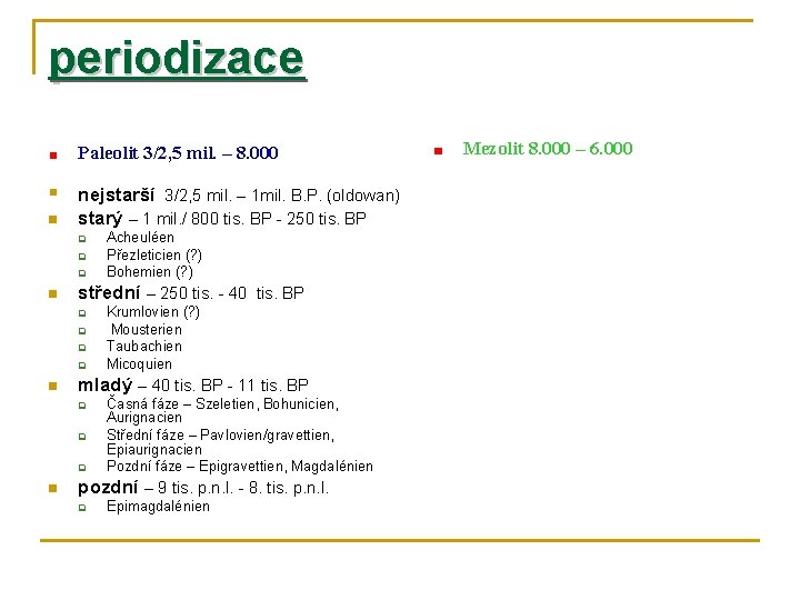 periodizace Mezolit 8. 000 – 6. 000 Paleolit 3/2, 5 mil. – 8. 000