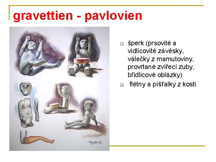 gravettien - pavlovien q q šperk (prsovité a vidlicovité závěsky, válečky z mamutoviny, provrtané