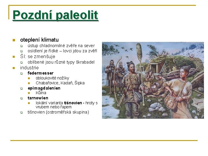 Pozdní paleolit n oteplení klimatu q q n ŠI: se zmenšuje q n ústup