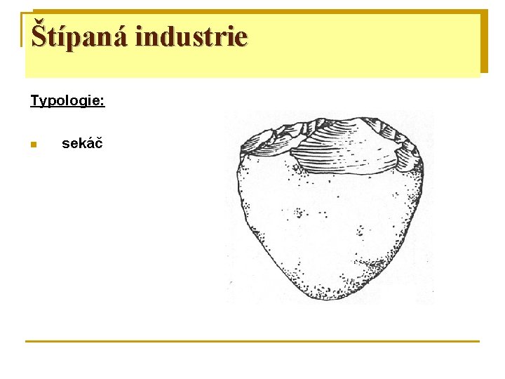 Štípaná industrie Typologie: n sekáč 