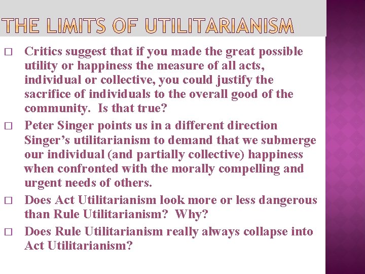 � � Critics suggest that if you made the great possible utility or happiness