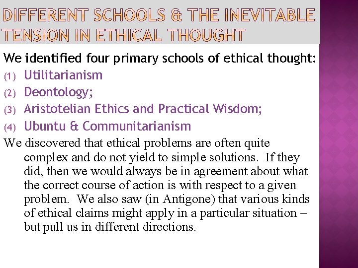 We identified four primary schools of ethical thought: (1) Utilitarianism (2) Deontology; (3) Aristotelian