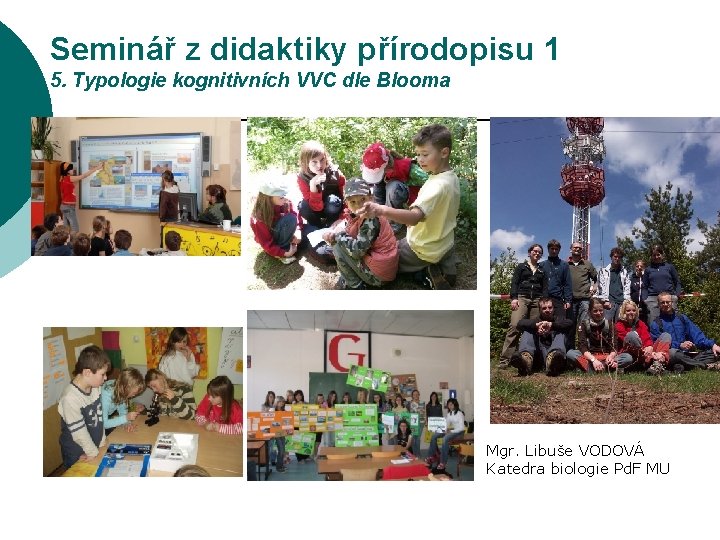 Seminář z didaktiky přírodopisu 1 5. Typologie kognitivních VVC dle Blooma Mgr. Libuše VODOVÁ