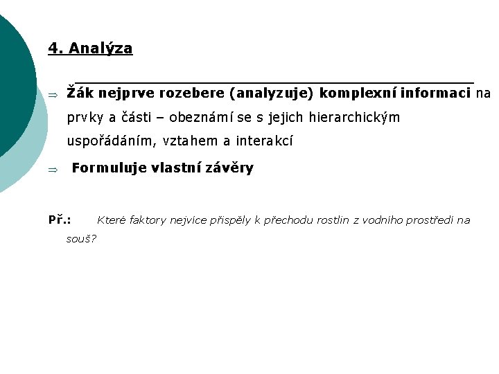 4. Analýza Þ Žák nejprve rozebere (analyzuje) komplexní informaci na prvky a části –