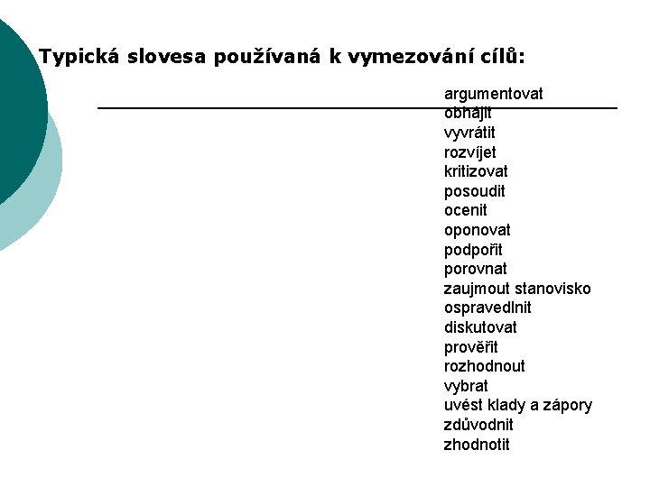 Typická slovesa používaná k vymezování cílů: argumentovat obhájit vyvrátit rozvíjet kritizovat posoudit ocenit oponovat