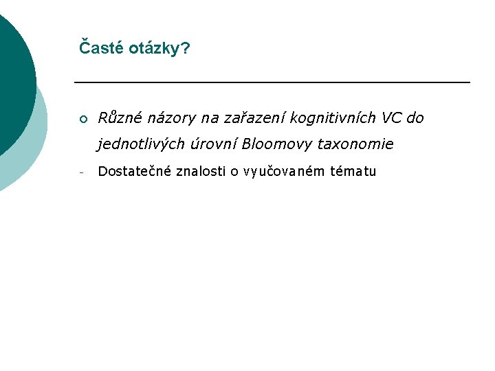 Časté otázky? ¡ Různé názory na zařazení kognitivních VC do jednotlivých úrovní Bloomovy taxonomie