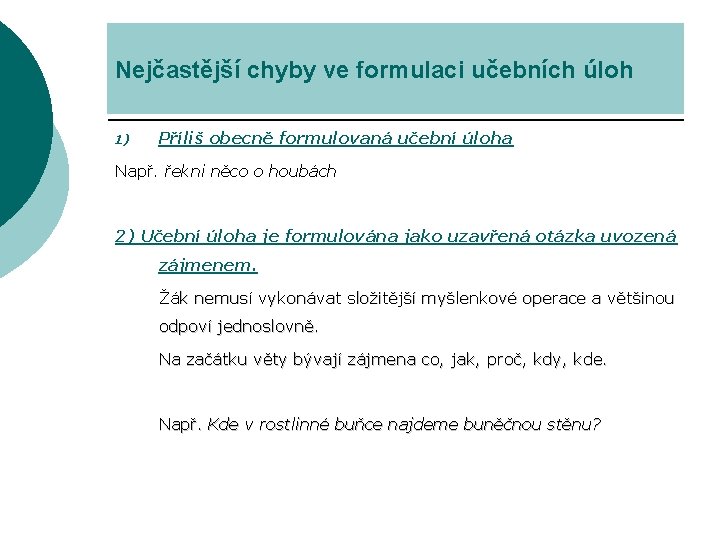 Nejčastější chyby ve formulaci učebních úloh 1) Příliš obecně formulovaná učební úloha Např. řekni