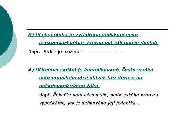 3) Učební úloha je vyjádřena nedokončenou oznamovací větou, kterou má žák pouze doplnit Např.