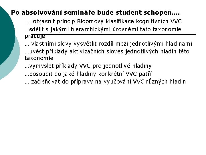 Po absolvování semináře bude student schopen…. …. objasnit princip Bloomovy klasifikace kognitivních VVC …sdělit