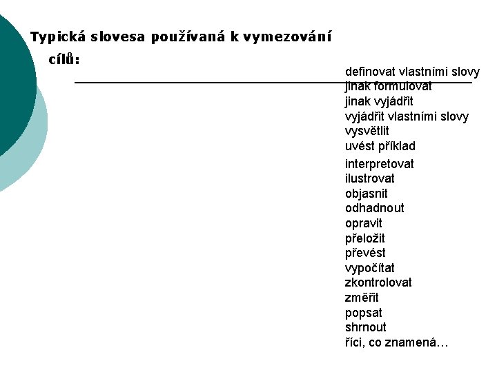 Typická slovesa používaná k vymezování cílů: definovat vlastními slovy jinak formulovat jinak vyjádřit vlastními