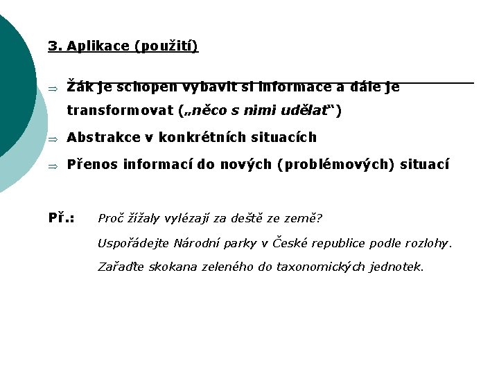 3. Aplikace (použití) Þ Žák je schopen vybavit si informace a dále je transformovat