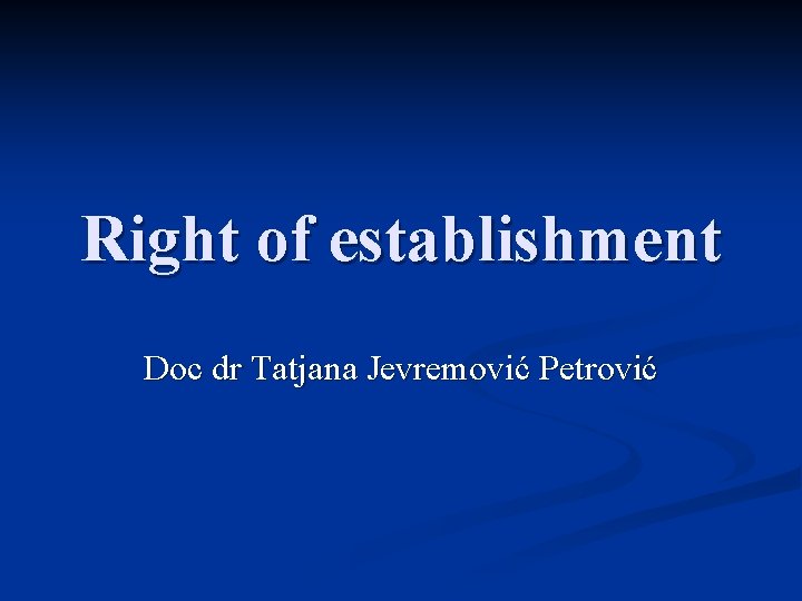 Right of establishment Doc dr Tatjana Jevremović Petrović 