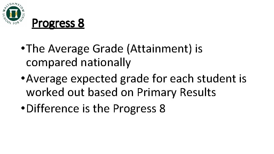 Progress 8 • The Average Grade (Attainment) is compared nationally • Average expected grade