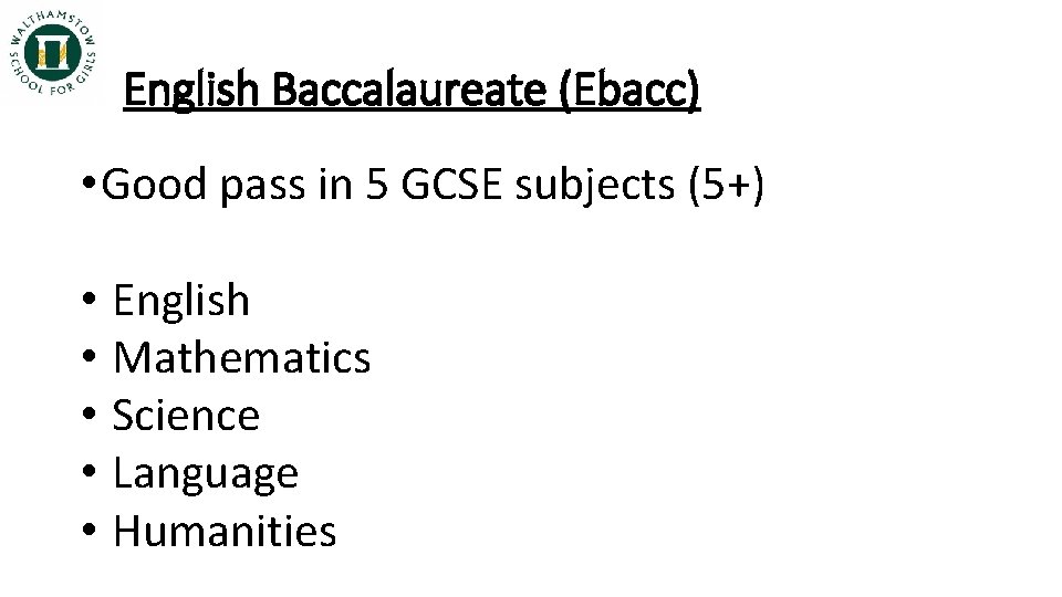 English Baccalaureate (Ebacc) • Good pass in 5 GCSE subjects (5+) • English •