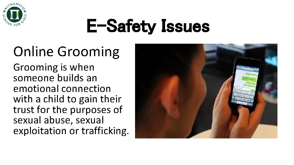 E-Safety Issues Online Grooming is when someone builds an emotional connection with a child