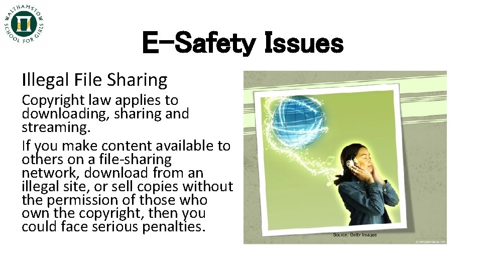 E-Safety Issues Illegal File Sharing Copyright law applies to downloading, sharing and streaming. If