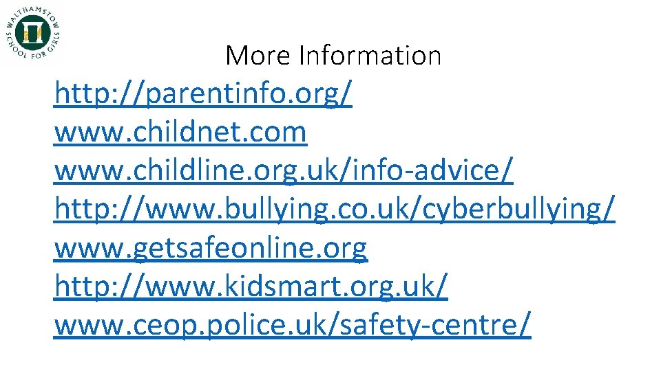 More Information http: //parentinfo. org/ www. childnet. com www. childline. org. uk/info-advice/ http: //www.