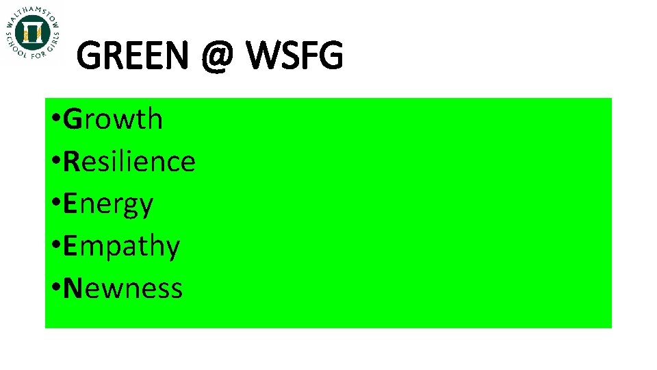 GREEN @ WSFG • Growth • Resilience • Energy • Empathy • Newness 